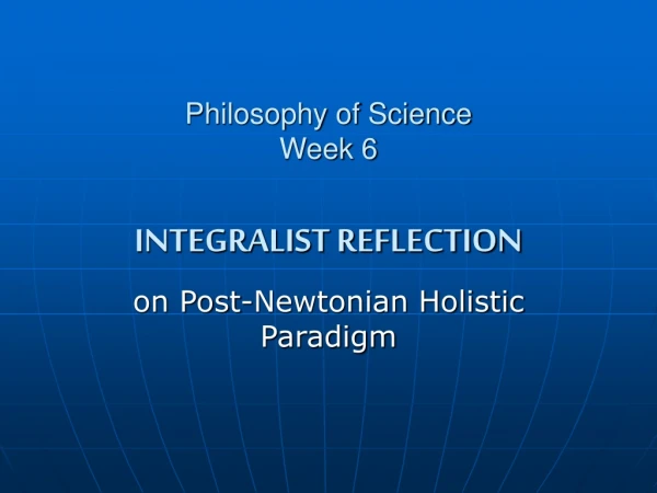 Philosophy of Science Week 6 INTEGRALIST REFLECTION