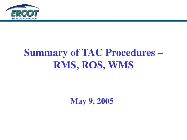 Summary of TAC Procedures – RMS, ROS, WMS