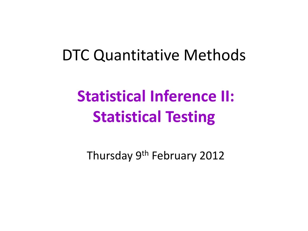 dtc quantitative methods statistical inference ii statistical testing thursday 9 th february 2012