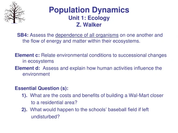 Population Dynamics Unit 1: Ecology Z. Walker
