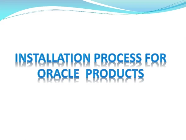 Installation Process for Oracle  Products