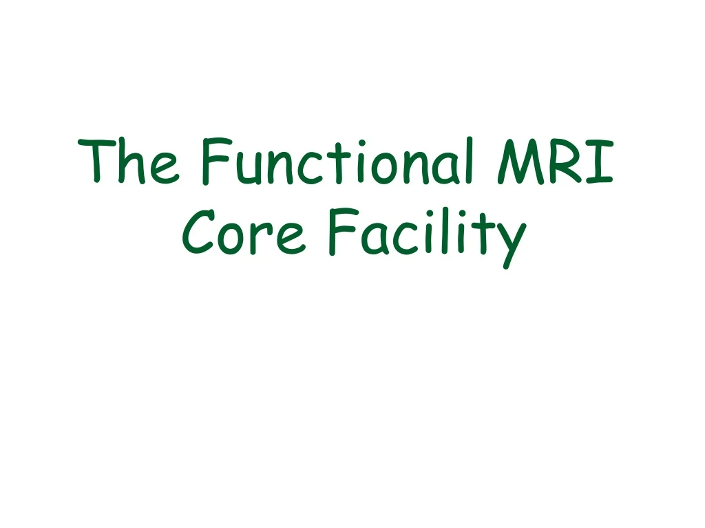 the functional mri core facility