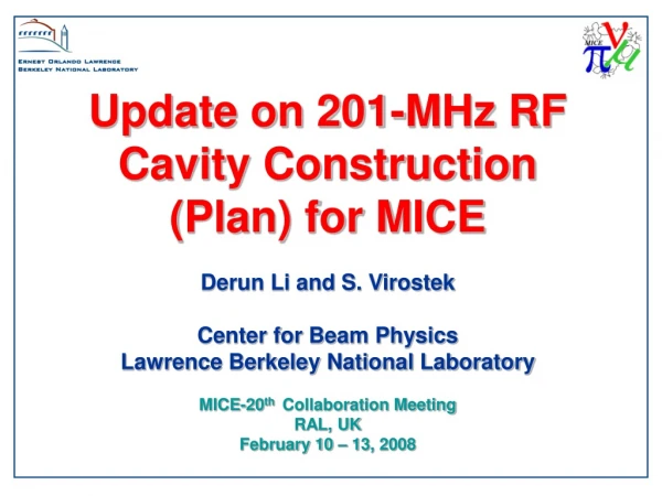 Update on 201-MHz RF Cavity Construction (Plan) for MICE  Derun Li and S. Virostek