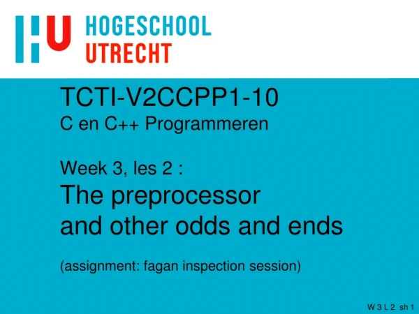 TCTI-V2CCPP1-10 C en C++ Programmeren Week 3, les 2 :  The preprocessor  and other odds and ends