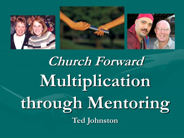 Church Forward Multiplication through Mentoring Ted Johnston
