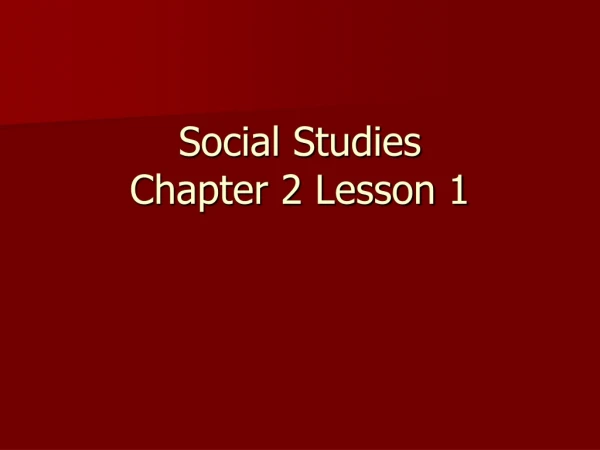 Social Studies  Chapter 2 Lesson 1