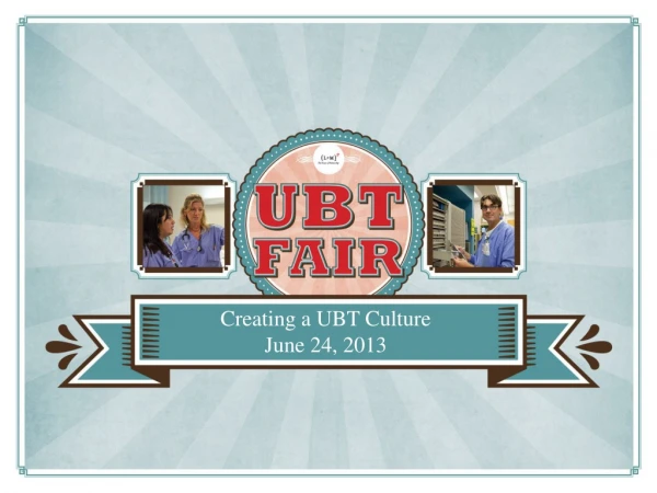 Creating a UBT Culture  June 24, 2013