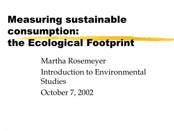 Measuring sustainable consumption:  the Ecological Footprint