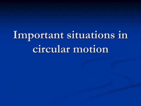Important situations in circular motion