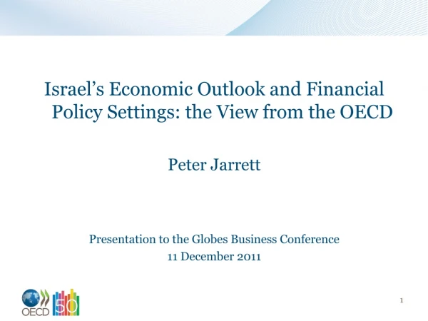 Israel’s Economic Outlook and Financial Policy Settings: the View from the OECD Peter Jarrett