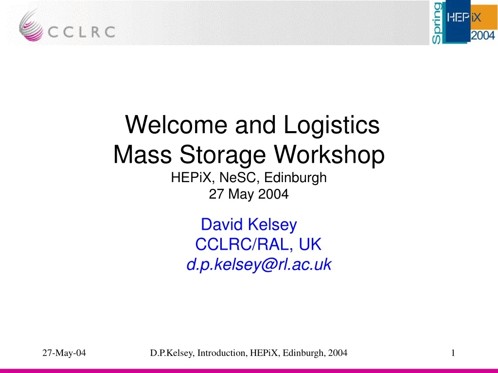 welcome and logistics mass storage workshop hepix nesc edinburgh 27 may 2004