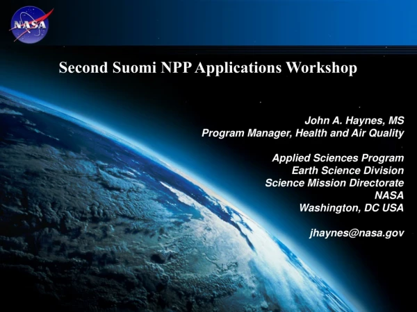 Second Suomi NPP Applications Workshop John A. Haynes, MS Program Manager, Health and Air Quality