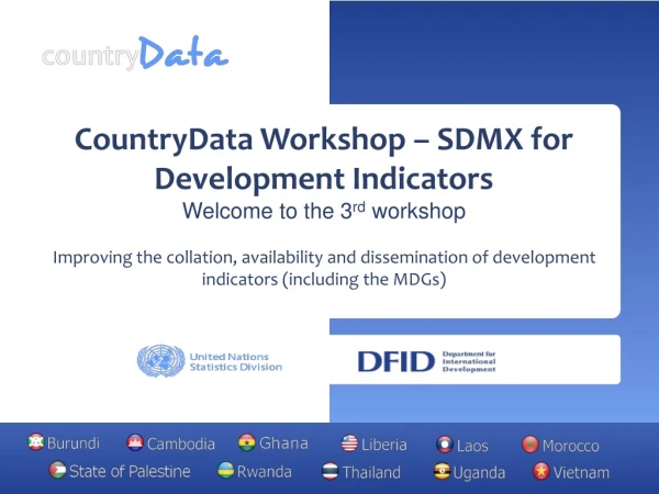 CountryData Workshop – SDMX for Development Indicators Welcome to the 3 rd  workshop