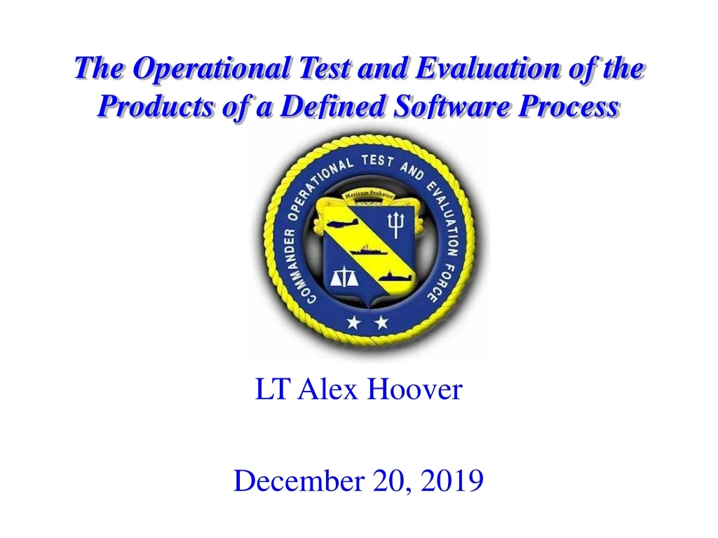 the operational test and evaluation of the products of a defined software process