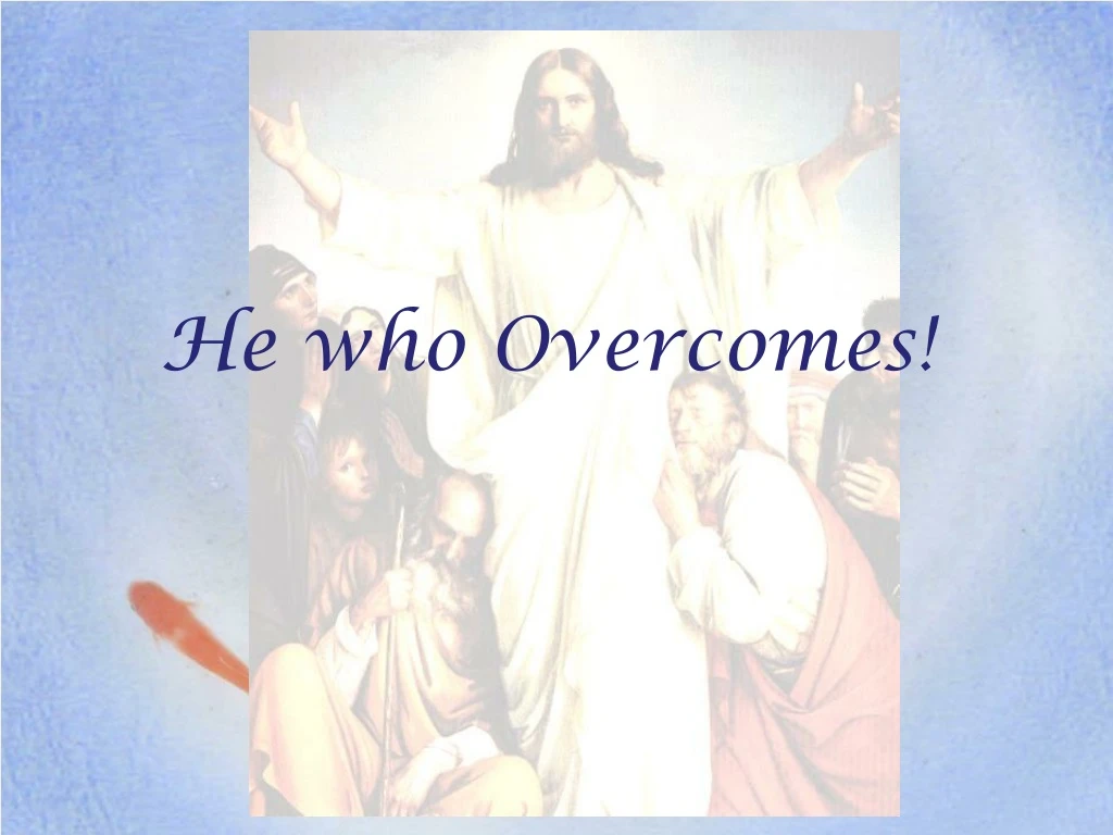 he who overcomes