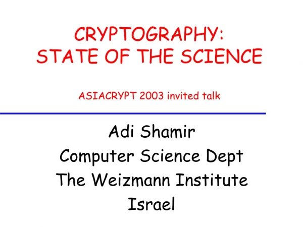 CRYPTOGRAPHY: STATE OF THE SCIENCE ASIACRYPT 2003 invited talk