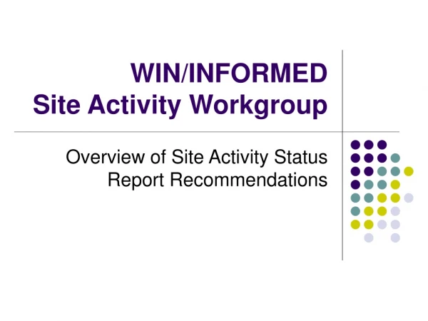 WIN/INFORMED Site Activity Workgroup