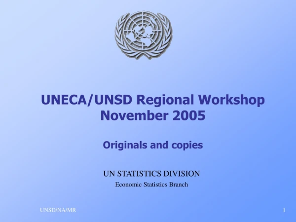 UNECA/UNSD Regional Workshop November 2005 Originals and copies
