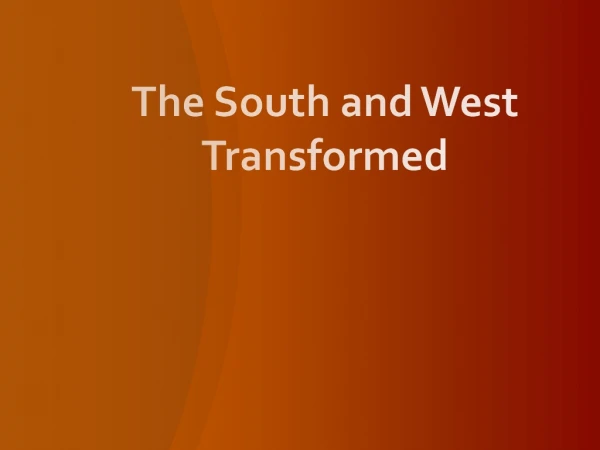 The South and West Transformed