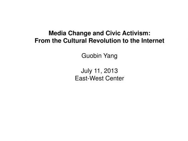Media Change and Civic Activism: From the Cultural Revolution to the Internet Guobin Yang