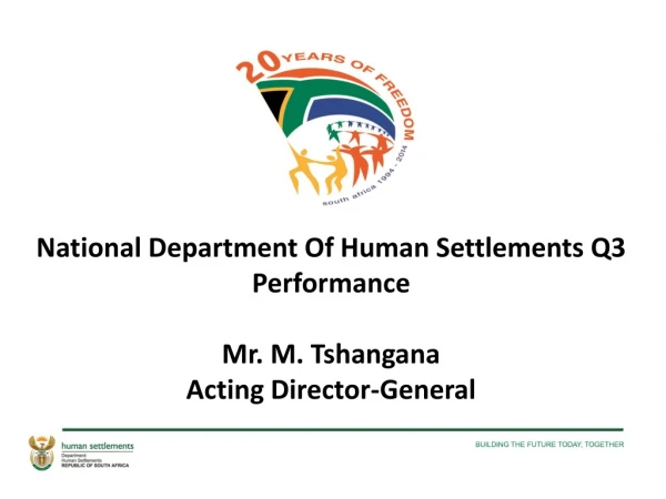 National Department Of Human Settlements Q3 Performance  Mr. M. Tshangana Acting Director-General