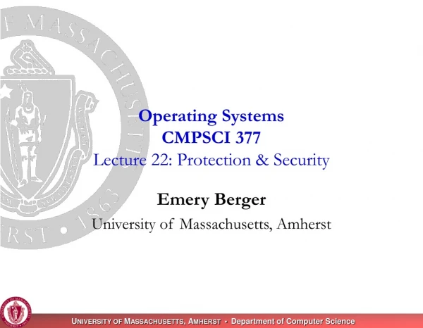 Operating Systems CMPSCI 377 Lecture 22: Protection &amp; Security