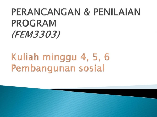 PERANCANGAN &amp; PENILAIAN PROGRAM (FEM3303) Kuliah minggu 4, 5, 6 Pembangunan sosial