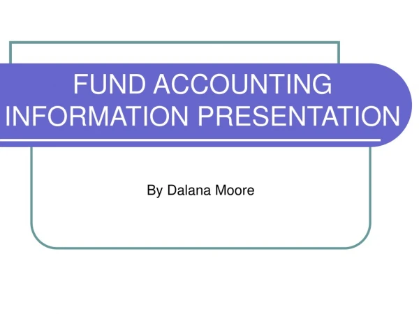 FUND ACCOUNTING INFORMATION PRESENTATION