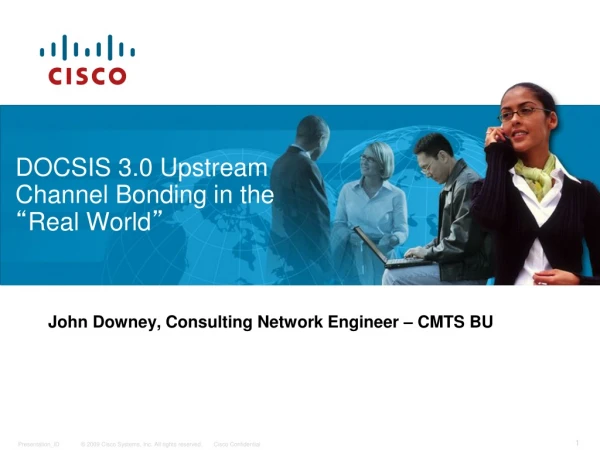 DOCSIS 3.0 Upstream Channel Bonding in the  “ Real World ”