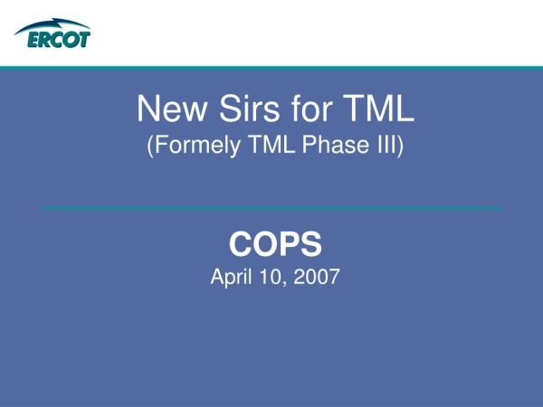 New Sirs for TML (Formely TML Phase III) COPS April 10, 2007