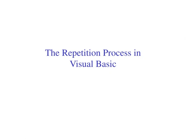 The Repetition Process in  Visual Basic