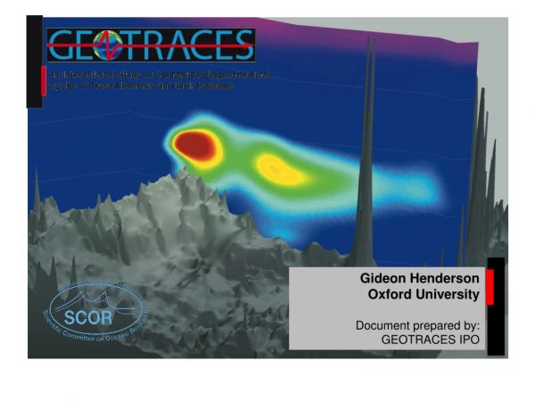 Gideon Henderson Oxford University Document  prepared  by: GEOTRACES IPO