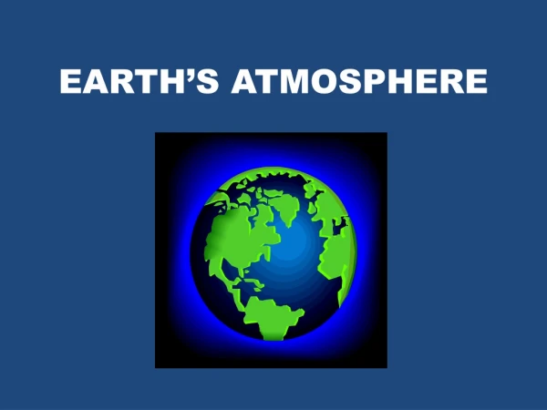 EARTH’S ATMOSPHERE