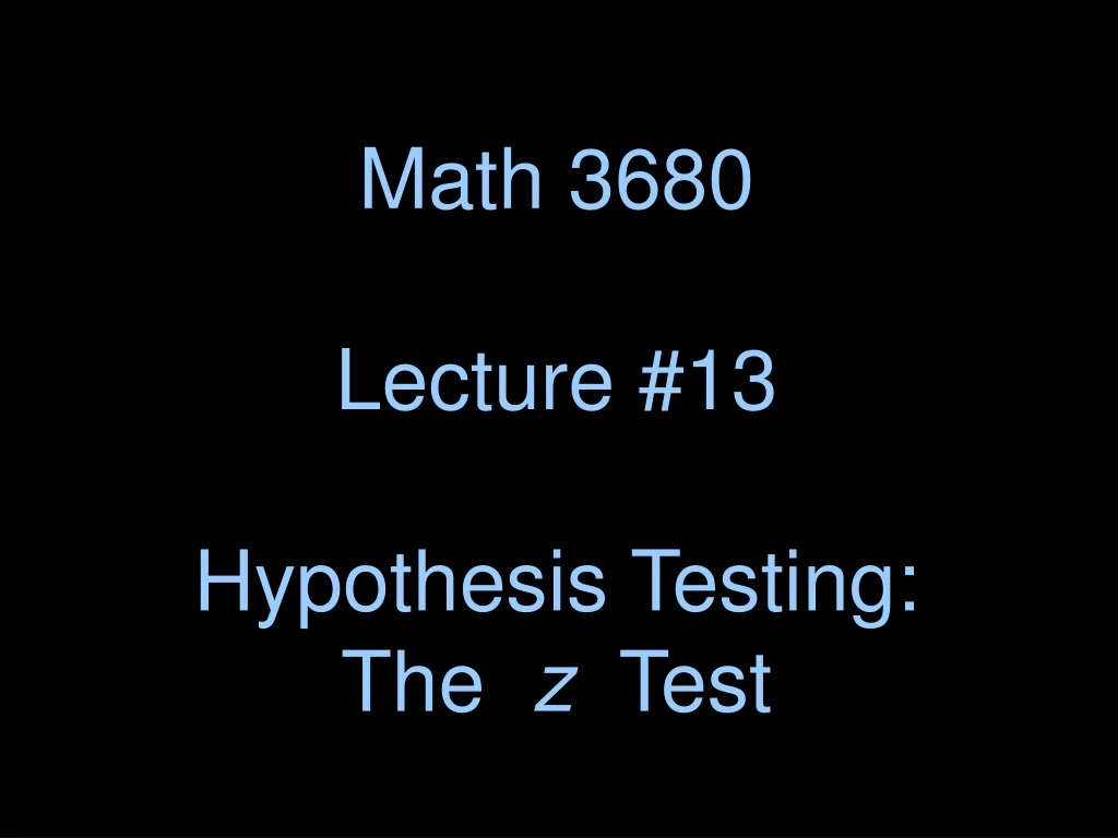 math 3680 lecture 13 hypothesis testing the z test