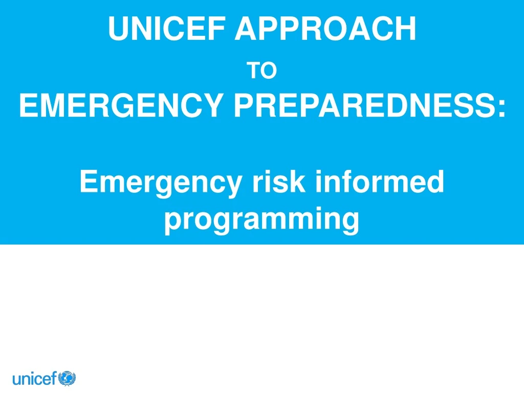 unicef approach to emergency preparedness emergency risk informed programming