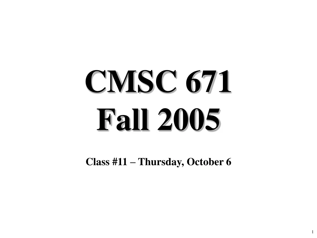 cmsc 671 fall 2005