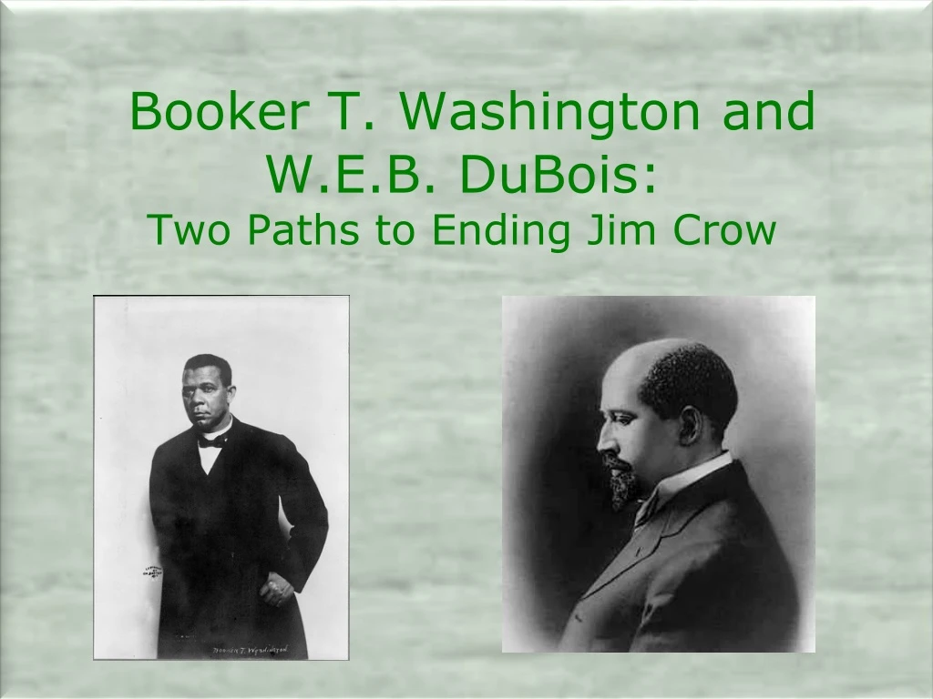 booker t washington and w e b dubois two paths to ending jim crow