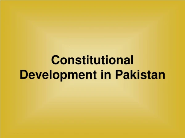 Constitutional  Development in Pakistan