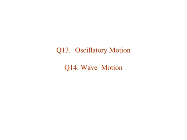 Q13.	Oscillatory Motion Q14. Wave  Motion