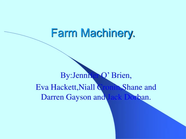 Farm Machinery.