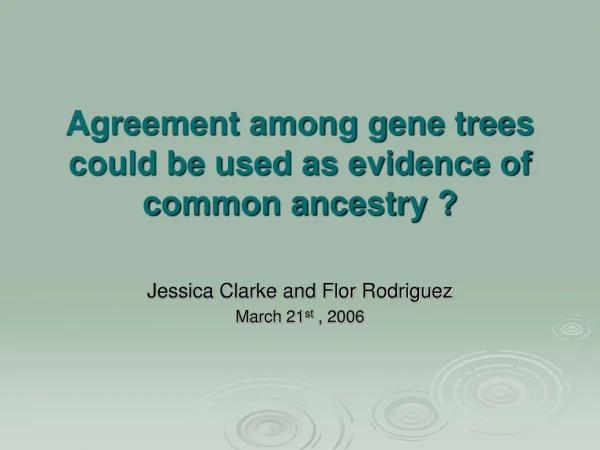 Agreement among gene trees could be used as evidence of common ancestry ?