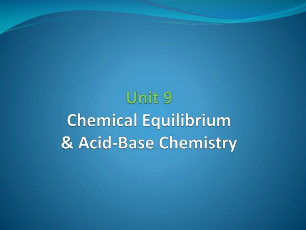 Unit 9 Chemical Equilibrium  &amp; Acid-Base Chemistry