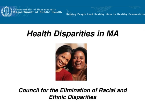 Health Disparities in MA Council for the Elimination of Racial and Ethnic Disparities