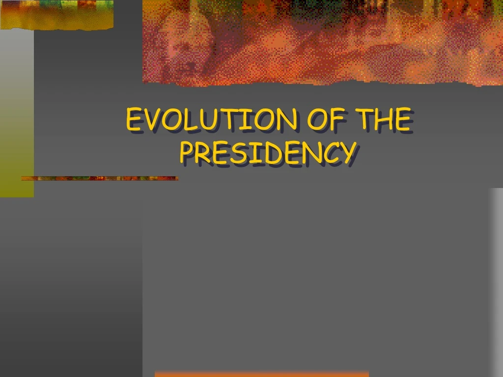 evolution of the presidency