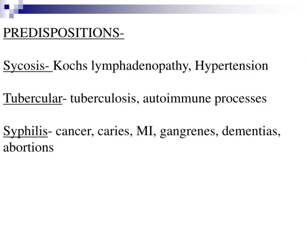 PREDISPOSITIONS- Sycosis-  Kochs lymphadenopathy, Hypertension