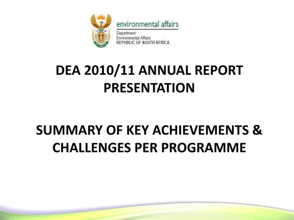 DEA 2010/11 ANNUAL REPORT PRESENTATION  SUMMARY OF KEY ACHIEVEMENTS &amp; CHALLENGES PER PROGRAMME