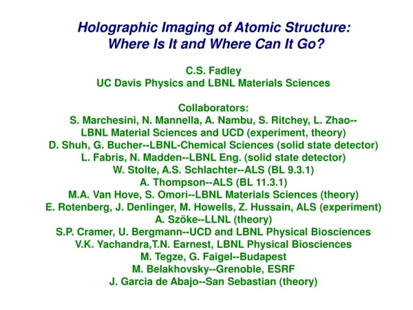 Holographic Imaging of Atomic Structure:  Where Is It and Where Can It Go? C.S. Fadley