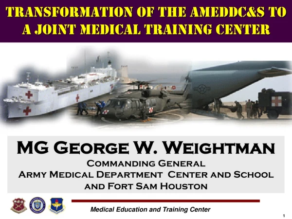 Transformation OF THE AMEDDC&amp;S TO A JOINT MEDICAL TRAINING Center