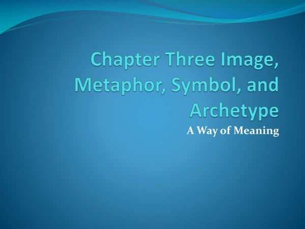 Chapter Three Image, Metaphor, Symbol, and Archetype