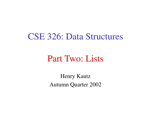 CSE 326: Data Structures Part Two: Lists